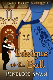 Intrigue at the Ball: A Pride and Prejudice Variation【電子書籍】[ Penelope Swan ]