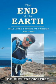 The End of the Earth: Still More Stories of Caminos Book Three【電子書籍】[ Writers Republic LLC ]