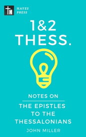 Notes on the Epistles to the Thessalonians New Testament Bible Commentary Series【電子書籍】[ JOHN MILLER ]