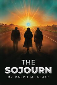 The Sojourn【電子書籍】[ Ralph M. Akale ]