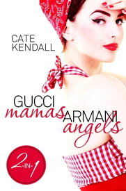Gucci Mamas, Armani Angels【電子書籍】[ Cate Kendall ]
