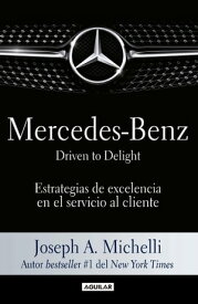 Mercedes-Benz. Driven to delight Estrategias de excelencia en el servicio al cliente【電子書籍】[ Joseph A. Michelli ]