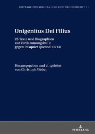 Unigenitus Dei Filius 25 Texte und Biographien zur Verdammungsbulle gegen Pasquier Quesnel (1713)【電子書籍】[ Christoph Weber ]