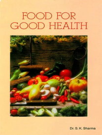 Food for Good Health【電子書籍】[ Dr. S.K. Sharma ]
