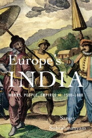 Europe’s India Words, People, Empires, 1500?1800【電子書籍】[ Sanjay Subrahmanyam ]