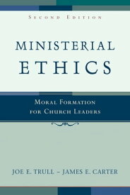 Ministerial Ethics Moral Formation for Church Leaders【電子書籍】[ Joe E. Trull ]