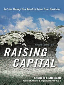 Raising Capital Get the Money You Need to Grow Your Business【電子書籍】[ Andrew Sherman ]