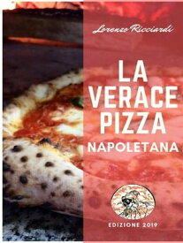 La verace Pizza Napoletana Tradizione, Storia e Segreti【電子書籍】[ Lorenzo Ricciardi ]