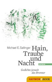 Hain, Traube und Nacht Gedichte jenseit des Brenner【電子書籍】[ Michael E. Sallinger ]