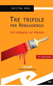 Tre trifole per Rebaudengo Un'indagine ad Alassio【電子書籍】[ Cristina Rava ]