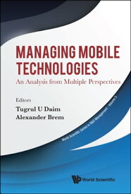 Managing Mobile Technologies: An Analysis From Multiple Perspectives【電子書籍】[ Tugrul U Daim ]