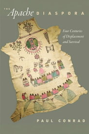 The Apache Diaspora Four Centuries of Displacement and Survival【電子書籍】[ Paul Conrad ]