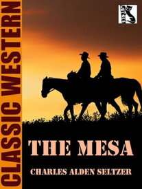 The Mesa【電子書籍】[ Charles Alden Seltzer ]