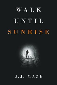 Walk Until Sunrise【電子書籍】[ J.J. Maze ]