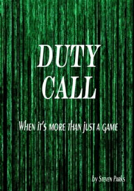 Duty Call When it's More Than Just a Game【電子書籍】[ Steven R Parks ]