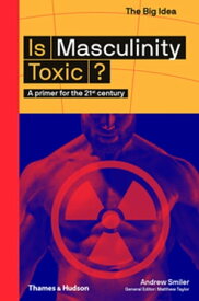 Is Masculinity Toxic? A primer for the 21st century【電子書籍】[ Andrew Smiler ]