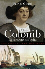 Christophe Colomb Le Voyageur de l'infini【電子書籍】[ Patrick Girard ]