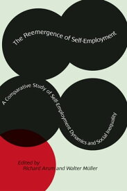 The Reemergence of Self-Employment A Comparative Study of Self-Employment Dynamics and Social Inequality【電子書籍】
