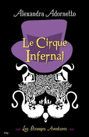 Le cirque infernal【電子書籍】[ Alexandra Adornetto ]