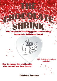 The Chocolate Shrink The recipe of feeling good, and eating honestly delicious food. How to change the relationship with yourself and food forever.【電子書籍】[ D?sir?e Stevens ]