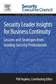 Security Leader Insights for Business Continuity Lessons and Strategies from Leading Security Professionals【電子書籍】