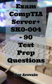 Exam CompTIA Server+ SK0-004 - 90 Test Prep Questions【電子書籍】[ Ger Arevalo ]