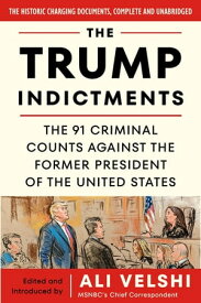 The Trump Indictments The 91 Criminal Counts Against the Former President of the United States【電子書籍】[ Ali Velshi ]