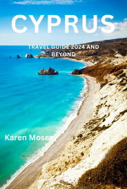 Cyprus Travel Guide 2024 And Beyond Your Travel Bible for an Unforgettable Trip"【電子書籍】[ Karen Moser ]