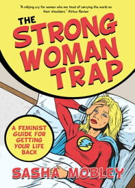 The Strong Woman Trap A Feminist Guide for Getting Your Life Back【電子書籍】[ Sasha Mobley ]