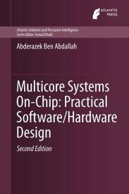 Multicore Systems On-Chip: Practical Software/Hardware Design【電子書籍】[ Abderazek Ben Abdallah ]