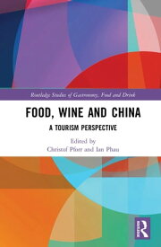 Food, Wine and China A Tourism Perspective【電子書籍】