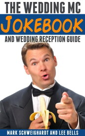 The Wedding MC Jokebook and Wedding Reception Guide【電子書籍】[ Mark Schweighardt ]
