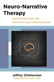 Neuro-Narrative Therapy: New Possibilities for Emotion-Filled Conversations【電子書籍】[ Jeffrey Zimmerman ]