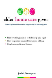 Elder Home Care Giver【電子書籍】[ Judith Davenport ]
