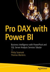 Pro DAX with Power BI Business Intelligence with PowerPivot and SQL Server Analysis Services Tabular【電子書籍】[ Philip Seamark ]