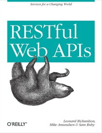 RESTful Web APIs Services for a Changing World【電子書籍】[ Leonard Richardson ]