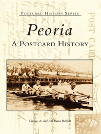 Peoria A Postcard History【電子書籍】[ Charles A. Bobbitt ]