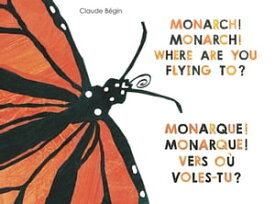 Monarch! Monarch! Where Are You Flying To? - Monarque! Monarque! Vers o? voles-tu?【電子書籍】[ Claude B?gin ]