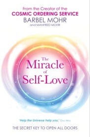 The Miracle of Self-Love The Secret Key to Open All Doors【電子書籍】[ Barbel Mohr ]