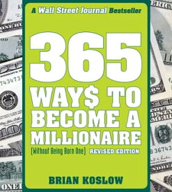 365 Ways to Become a Millionaire (Without Being Born One)【電子書籍】[ Brian Koslow ]