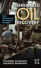 Enhanced Oil Recovery Field Planning and Development Strategies【電子書籍】[ Vladimir Alvarado ]