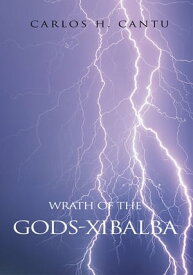 Wrath of the Gods-Xibalba【電子書籍】[ Carlos H. Cantu ]