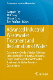 Advanced Industrial Wastewater Treatment and Reclamation of Water Comparative Study of Water Pollution Index during Pre-industrial, Industrial Period and Prospect of Wastewater Treatment for Water Resource Conservation【電子書籍】