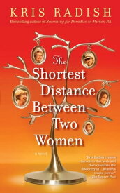 The Shortest Distance Between Two Women A Novel【電子書籍】[ Kris Radish ]