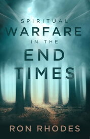 Spiritual Warfare in the End Times【電子書籍】[ Ron Rhodes ]