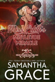 Miss Edith's Mistletoe Miracle【電子書籍】[ Samantha Grace ]