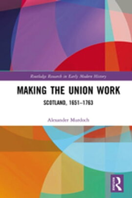 Making the Union Work Scotland, 1651?1763