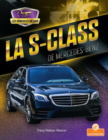 La S-Class de Mercedes-Benz (S-Class by Mercedes-Benz)【電子書籍】[ Tracy Nelson Maurer ]