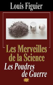 Les Merveilles de la science/Les Poudres de guerre【電子書籍】[ Louis Figuier ]