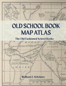 Old School Book Map Atlas Old Fashioned History Publishing【電子書籍】[ William E. Kitchens ]